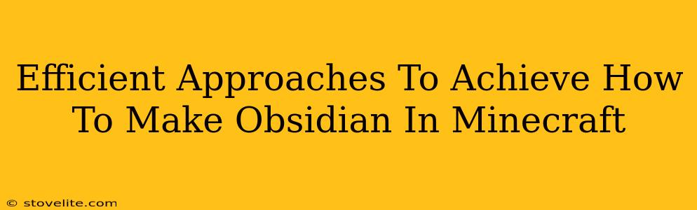 Efficient Approaches To Achieve How To Make Obsidian In Minecraft