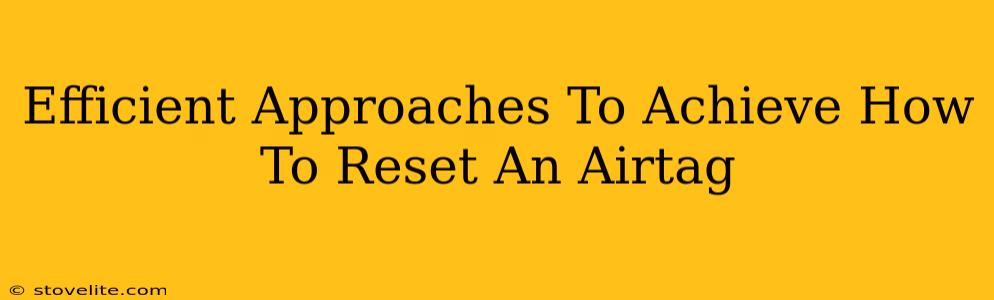 Efficient Approaches To Achieve How To Reset An Airtag