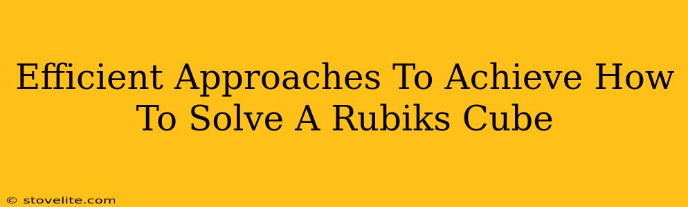 Efficient Approaches To Achieve How To Solve A Rubiks Cube