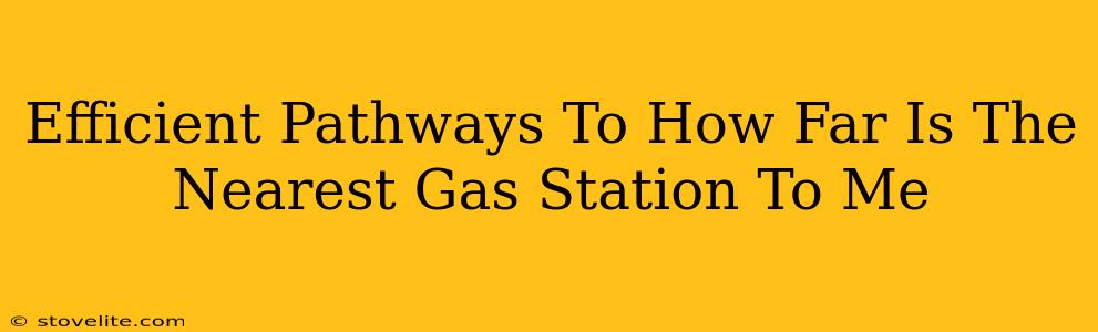 Efficient Pathways To How Far Is The Nearest Gas Station To Me