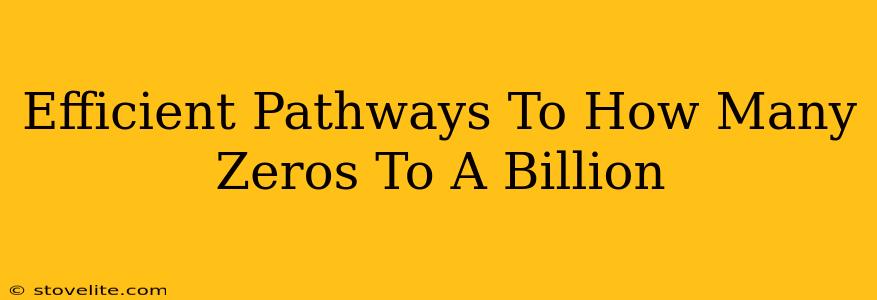 Efficient Pathways To How Many Zeros To A Billion