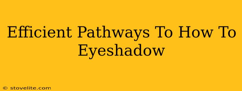 Efficient Pathways To How To Eyeshadow