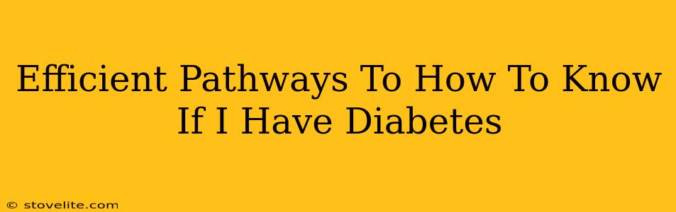 Efficient Pathways To How To Know If I Have Diabetes