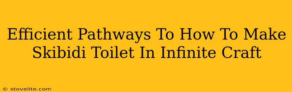 Efficient Pathways To How To Make Skibidi Toilet In Infinite Craft