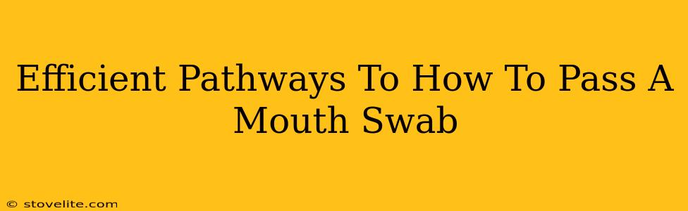 Efficient Pathways To How To Pass A Mouth Swab