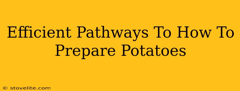 Efficient Pathways To How To Prepare Potatoes