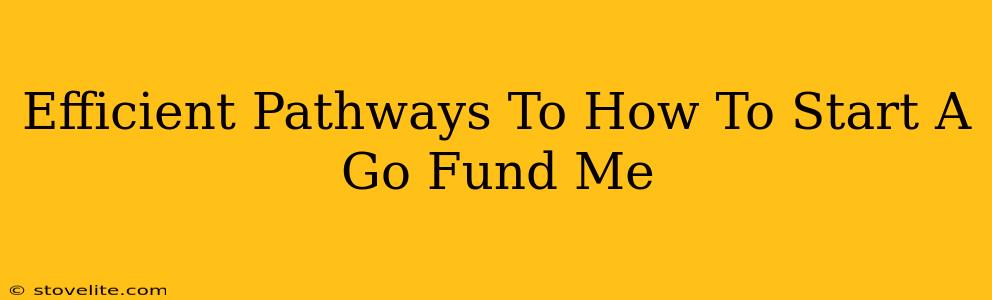 Efficient Pathways To How To Start A Go Fund Me
