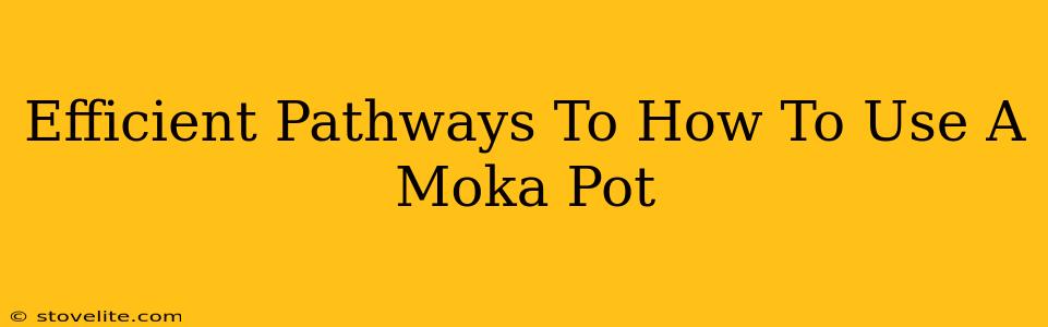 Efficient Pathways To How To Use A Moka Pot