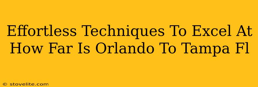 Effortless Techniques To Excel At How Far Is Orlando To Tampa Fl