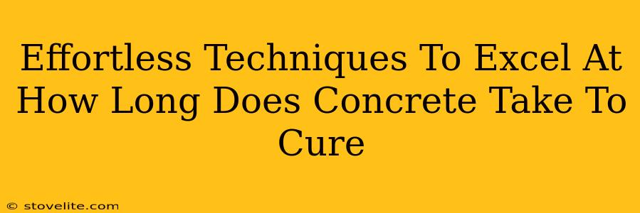 Effortless Techniques To Excel At How Long Does Concrete Take To Cure