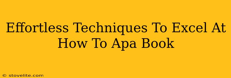 Effortless Techniques To Excel At How To Apa Book