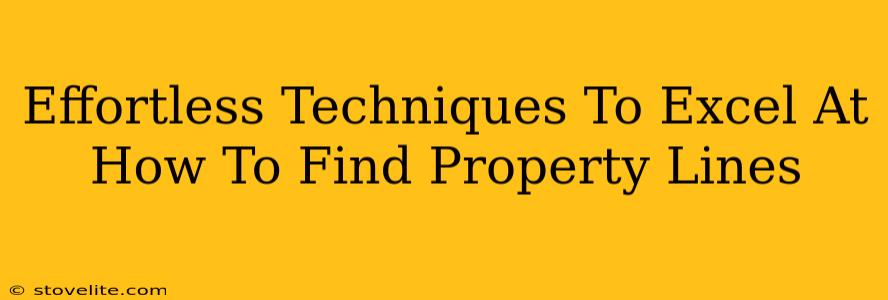 Effortless Techniques To Excel At How To Find Property Lines