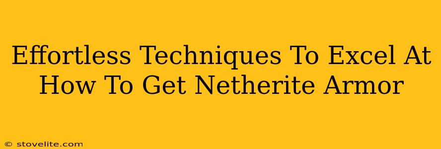 Effortless Techniques To Excel At How To Get Netherite Armor