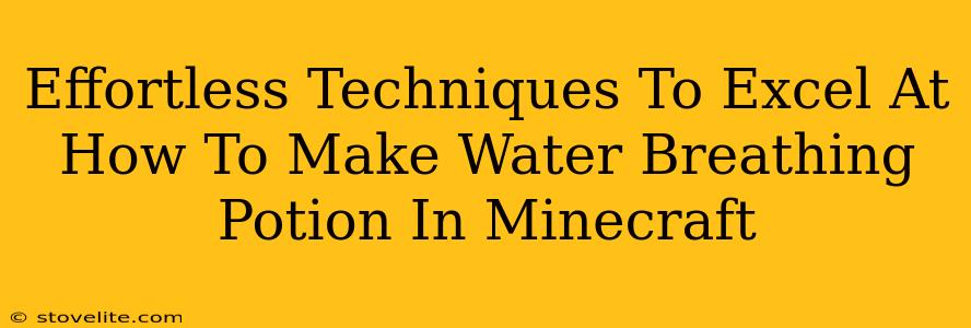 Effortless Techniques To Excel At How To Make Water Breathing Potion In Minecraft