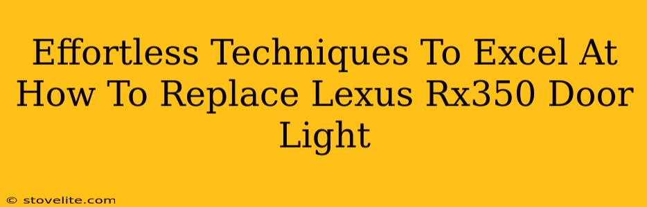 Effortless Techniques To Excel At How To Replace Lexus Rx350 Door Light