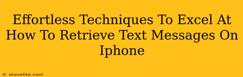 Effortless Techniques To Excel At How To Retrieve Text Messages On Iphone