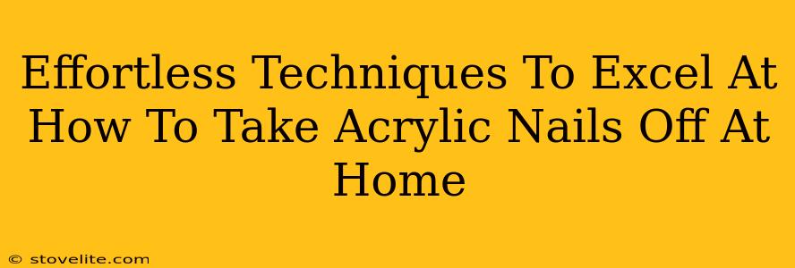 Effortless Techniques To Excel At How To Take Acrylic Nails Off At Home