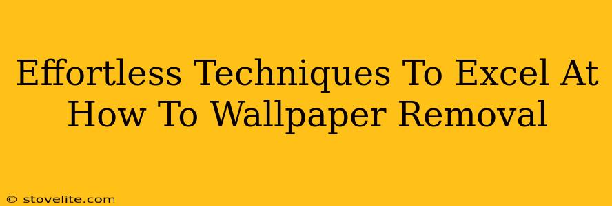 Effortless Techniques To Excel At How To Wallpaper Removal