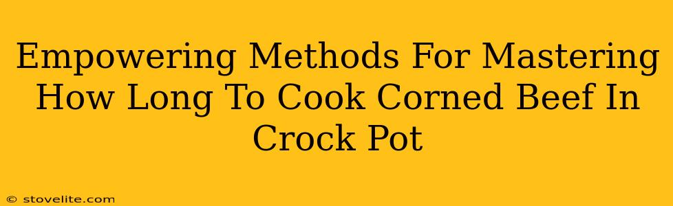 Empowering Methods For Mastering How Long To Cook Corned Beef In Crock Pot