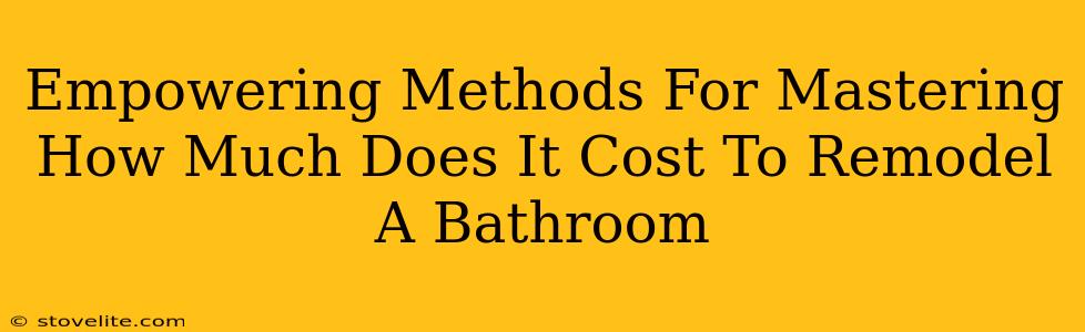 Empowering Methods For Mastering How Much Does It Cost To Remodel A Bathroom