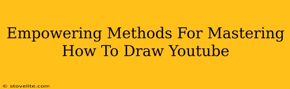 Empowering Methods For Mastering How To Draw Youtube