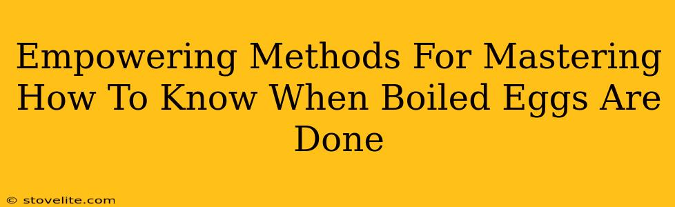 Empowering Methods For Mastering How To Know When Boiled Eggs Are Done