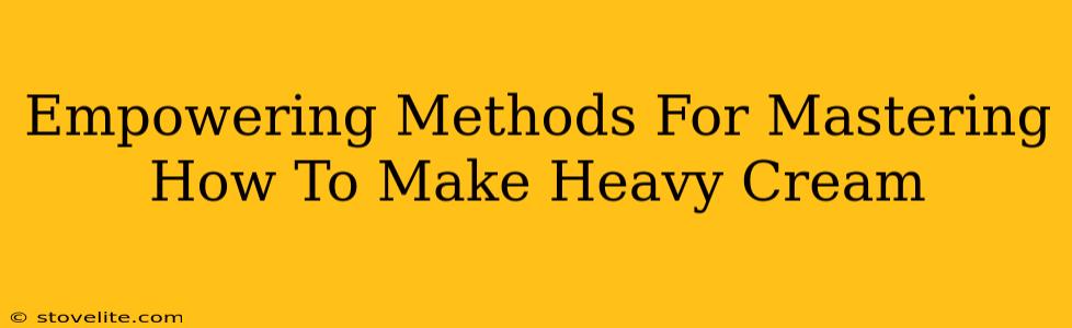 Empowering Methods For Mastering How To Make Heavy Cream