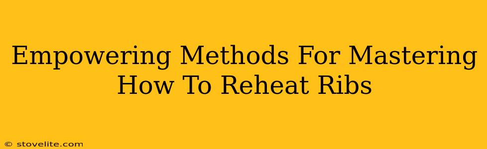 Empowering Methods For Mastering How To Reheat Ribs