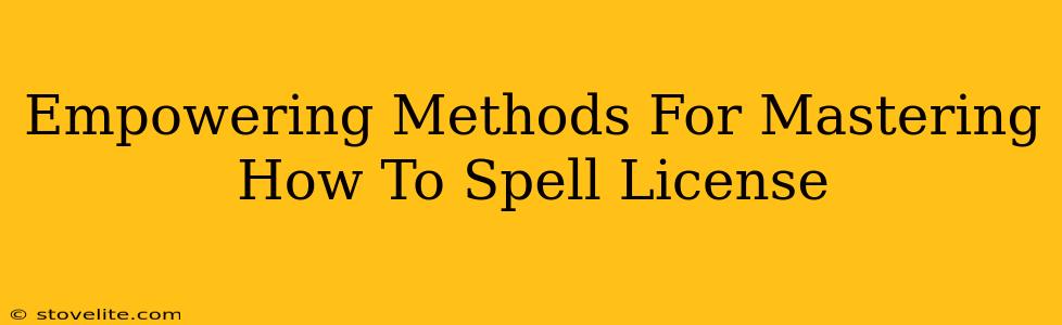 Empowering Methods For Mastering How To Spell License