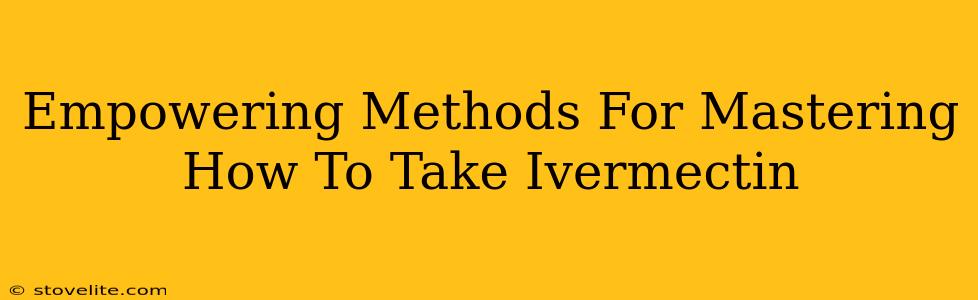 Empowering Methods For Mastering How To Take Ivermectin