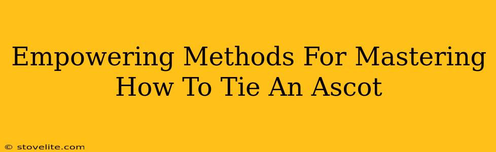 Empowering Methods For Mastering How To Tie An Ascot