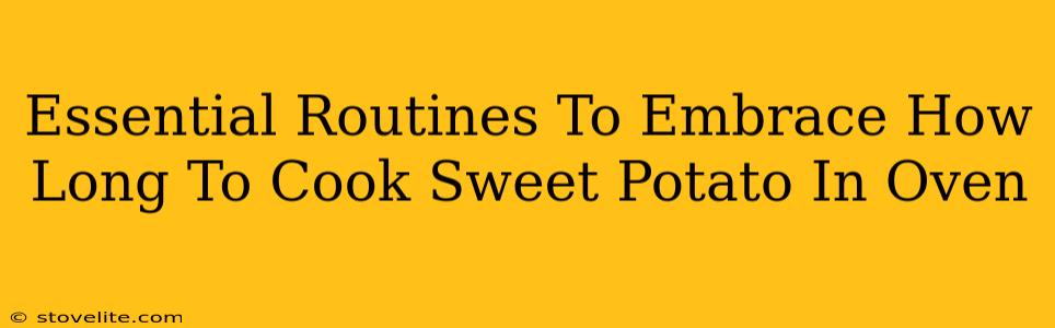 Essential Routines To Embrace How Long To Cook Sweet Potato In Oven