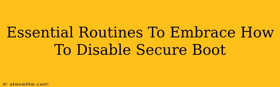 Essential Routines To Embrace How To Disable Secure Boot