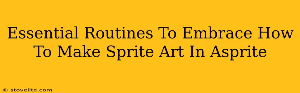 Essential Routines To Embrace How To Make Sprite Art In Asprite