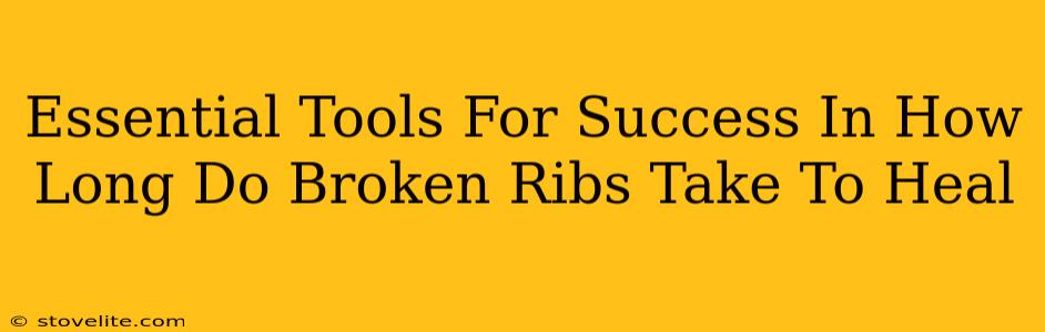 Essential Tools For Success In How Long Do Broken Ribs Take To Heal