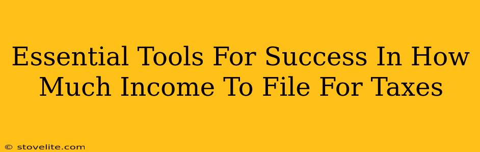 Essential Tools For Success In How Much Income To File For Taxes
