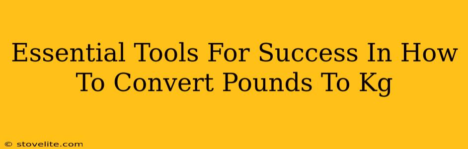 Essential Tools For Success In How To Convert Pounds To Kg