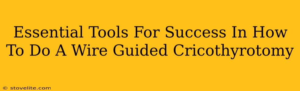 Essential Tools For Success In How To Do A Wire Guided Cricothyrotomy