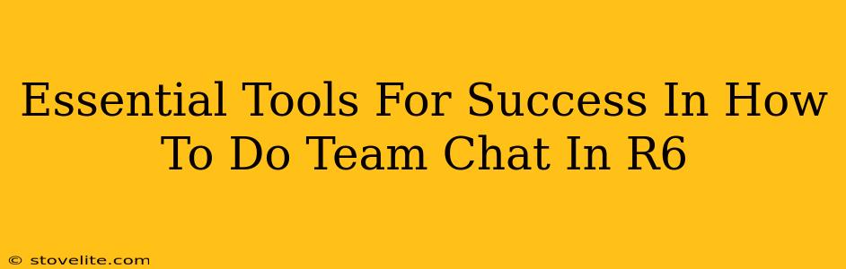 Essential Tools For Success In How To Do Team Chat In R6