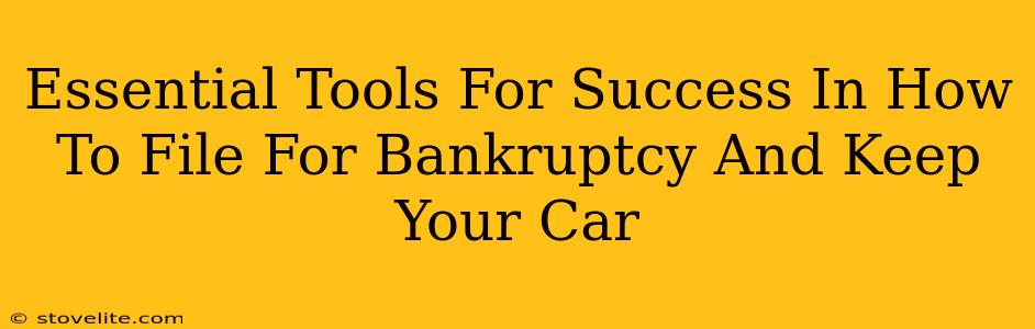 Essential Tools For Success In How To File For Bankruptcy And Keep Your Car