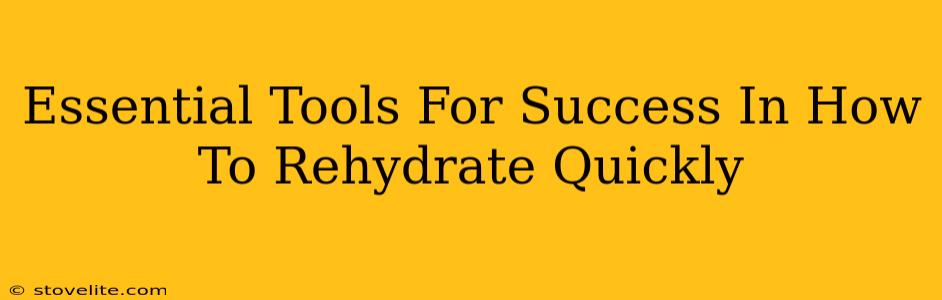 Essential Tools For Success In How To Rehydrate Quickly