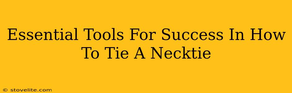 Essential Tools For Success In How To Tie A Necktie
