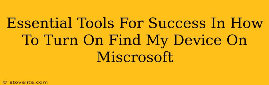 Essential Tools For Success In How To Turn On Find My Device On Miscrosoft