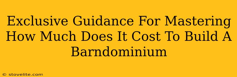 Exclusive Guidance For Mastering How Much Does It Cost To Build A Barndominium