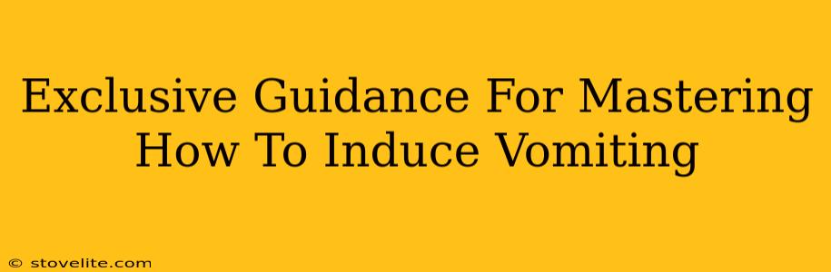 Exclusive Guidance For Mastering How To Induce Vomiting