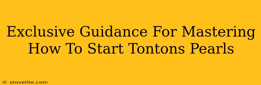 Exclusive Guidance For Mastering How To Start Tontons Pearls