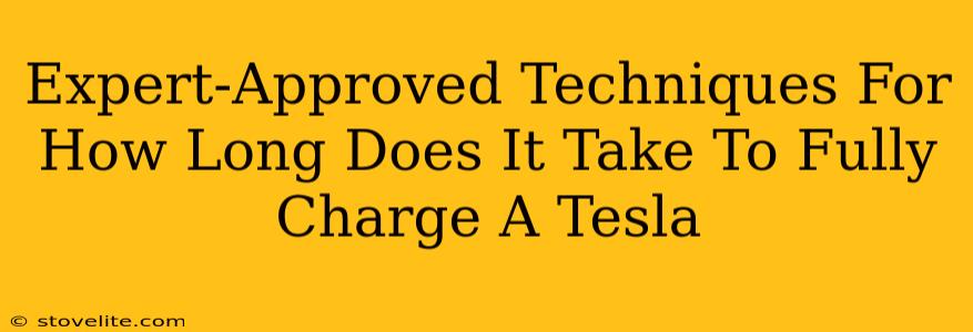 Expert-Approved Techniques For How Long Does It Take To Fully Charge A Tesla