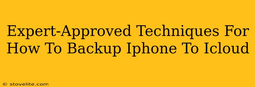 Expert-Approved Techniques For How To Backup Iphone To Icloud