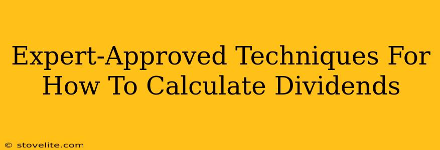 Expert-Approved Techniques For How To Calculate Dividends