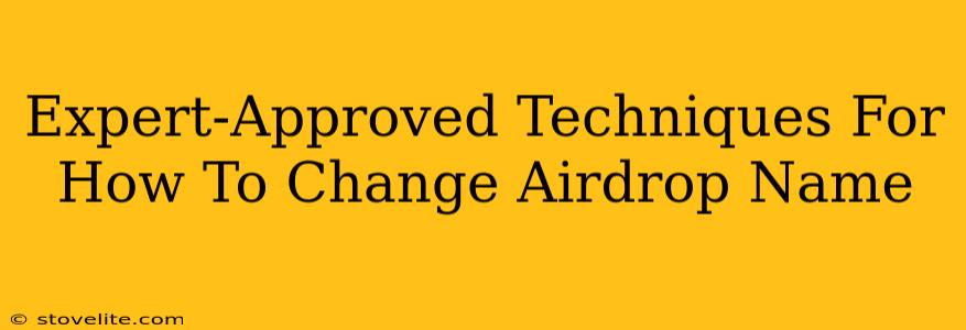 Expert-Approved Techniques For How To Change Airdrop Name